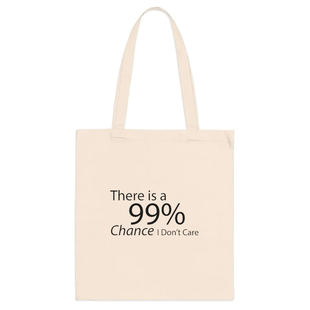 There is a 99% Chance I Don't Care Tote Bag